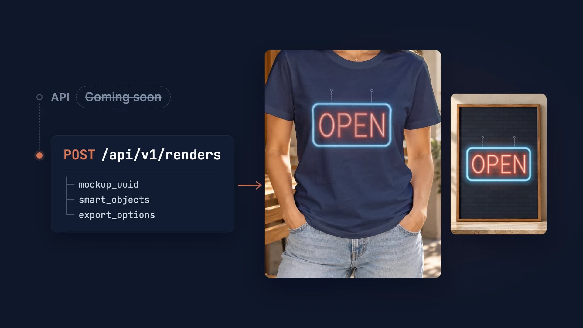API "Coming soon" struck out, then POST /api/v1/renders returning a tee and a framed poster printed with a neon OPEN sign